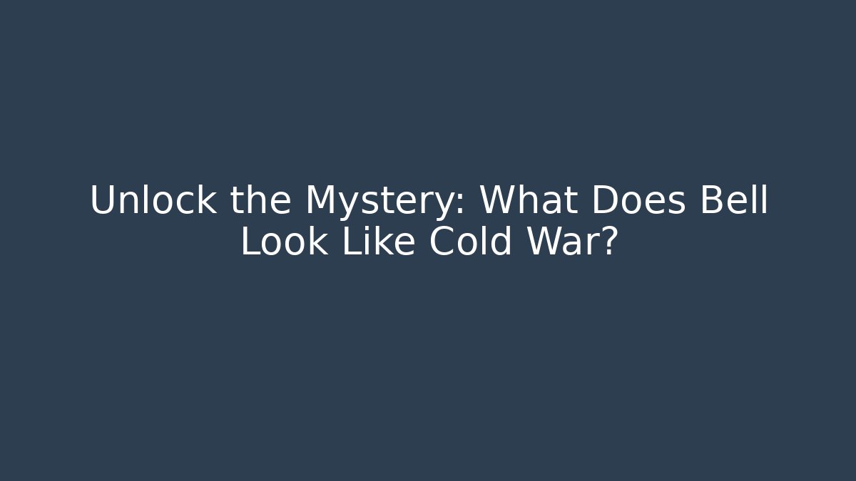 Unlock the Mystery: What Does Bell Look Like Cold War? - Critter Realm