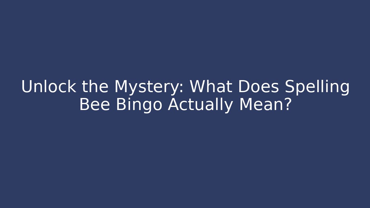 Unlock the Mystery: What Does Spelling Bee Bingo Actually Mean? - Critter Realm