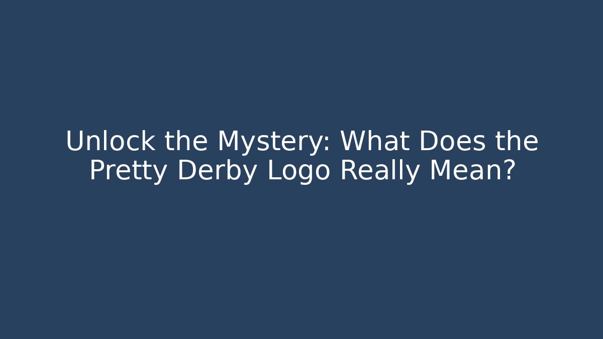 Unlock the Mystery: What Does the Pretty Derby Logo Really Mean?