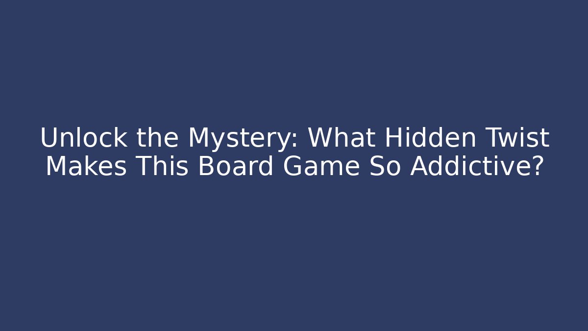 Unlock the Mystery: What Hidden Twist Makes This Board Game So Addictive?
