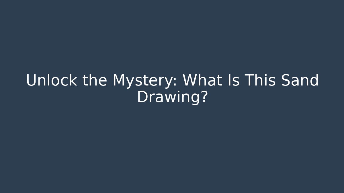 Unlock the Mystery: What Is This Sand Drawing?