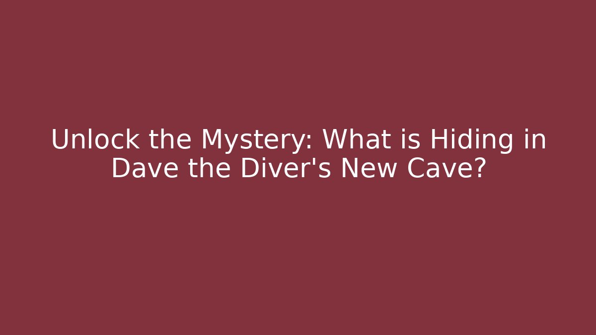 Unlock the Mystery: What is Hiding in Dave the Diver's New Cave?