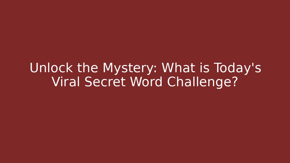 Unlock the Mystery: What is Today’s Viral Secret Word Challenge?