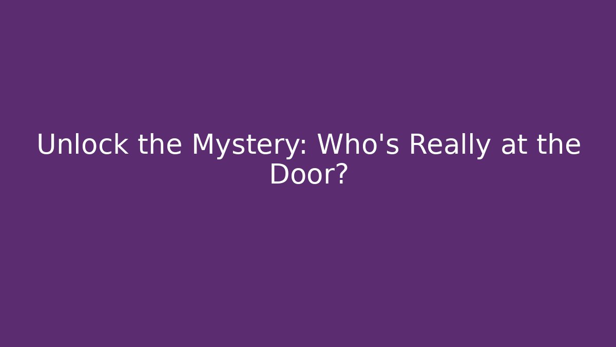 Unlock the Mystery: Who's Really at the Door?
