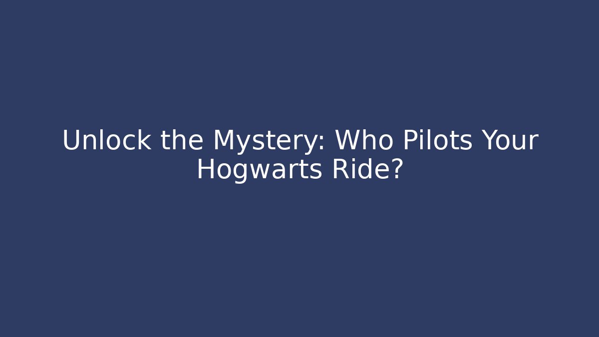 Unlock the Mystery: Who Pilots Your Hogwarts Ride?