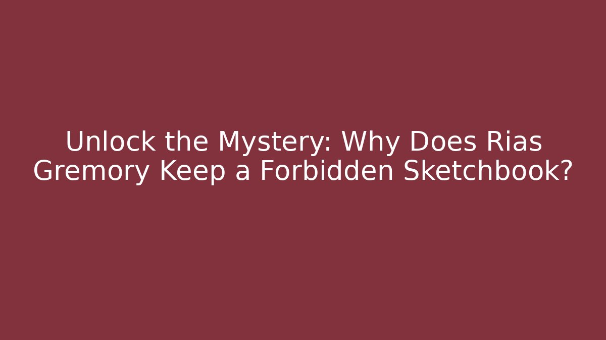 Unlock the Mystery: Why Does Rias Gremory Keep a Forbidden Sketchbook?