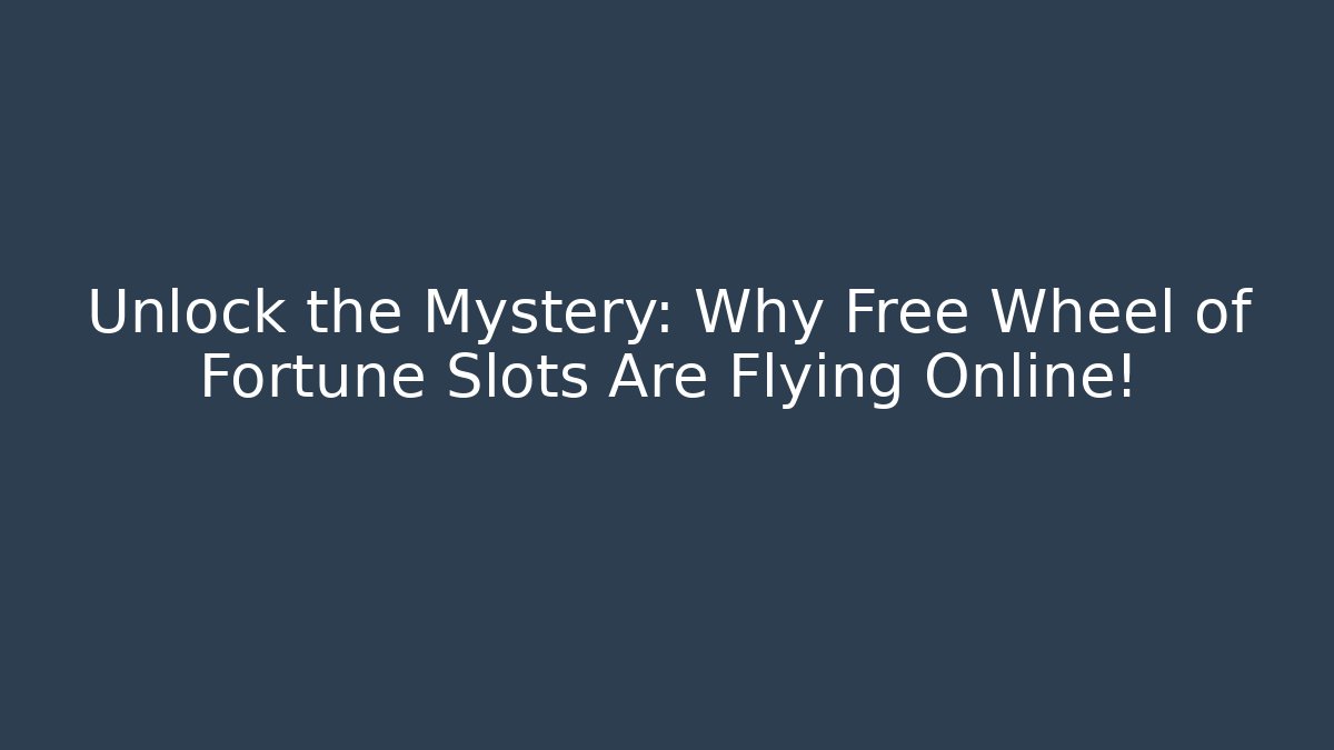 Unlock the Mystery: Why Free Wheel of Fortune Slots Are Flying Online!