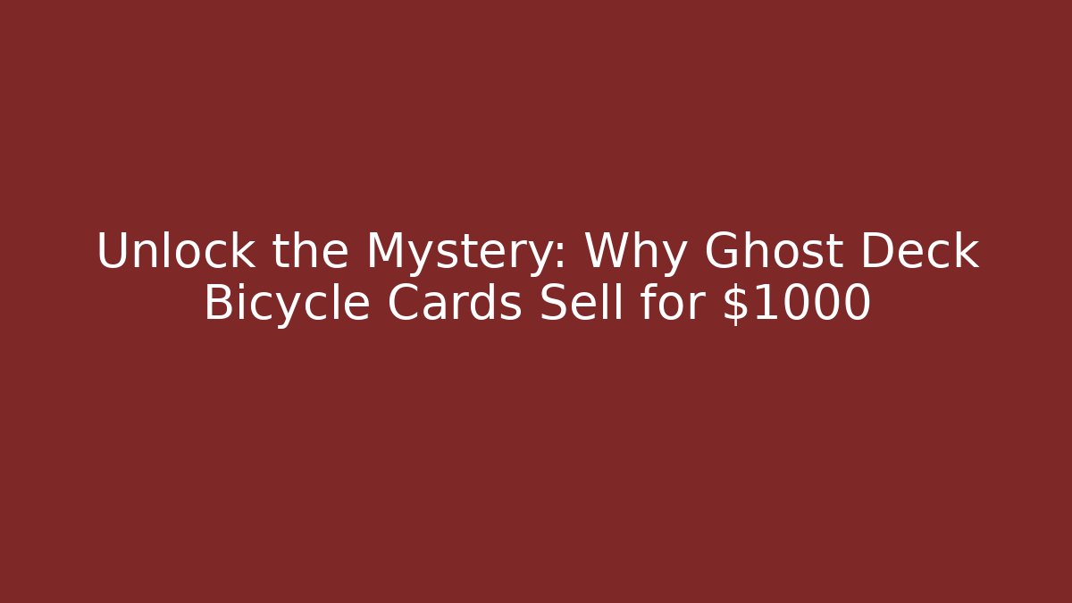 Unlock the Mystery: Why Ghost Deck Bicycle Cards Sell for $1000+