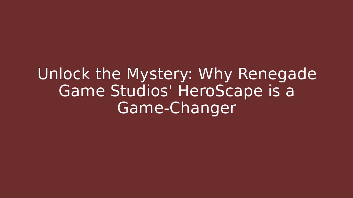 Unlock the Mystery: Why Renegade Game Studios' HeroScape is a Game-Changer