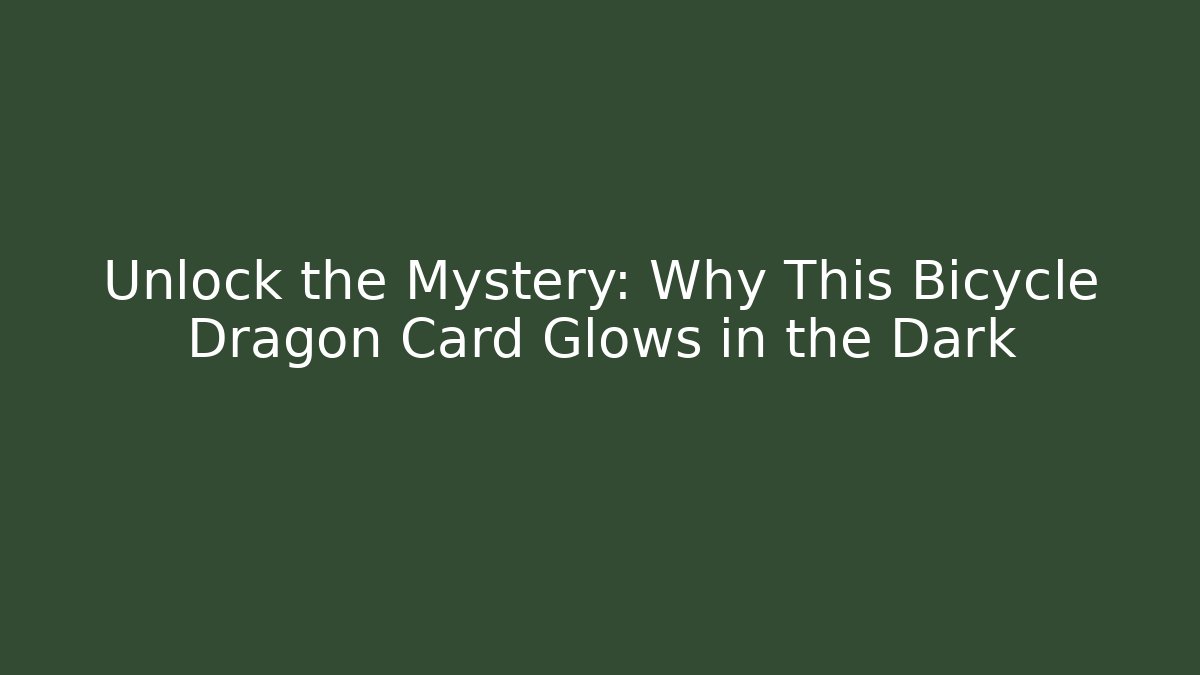 Unlock the Mystery: Why This Bicycle Dragon Card Glows in the Dark