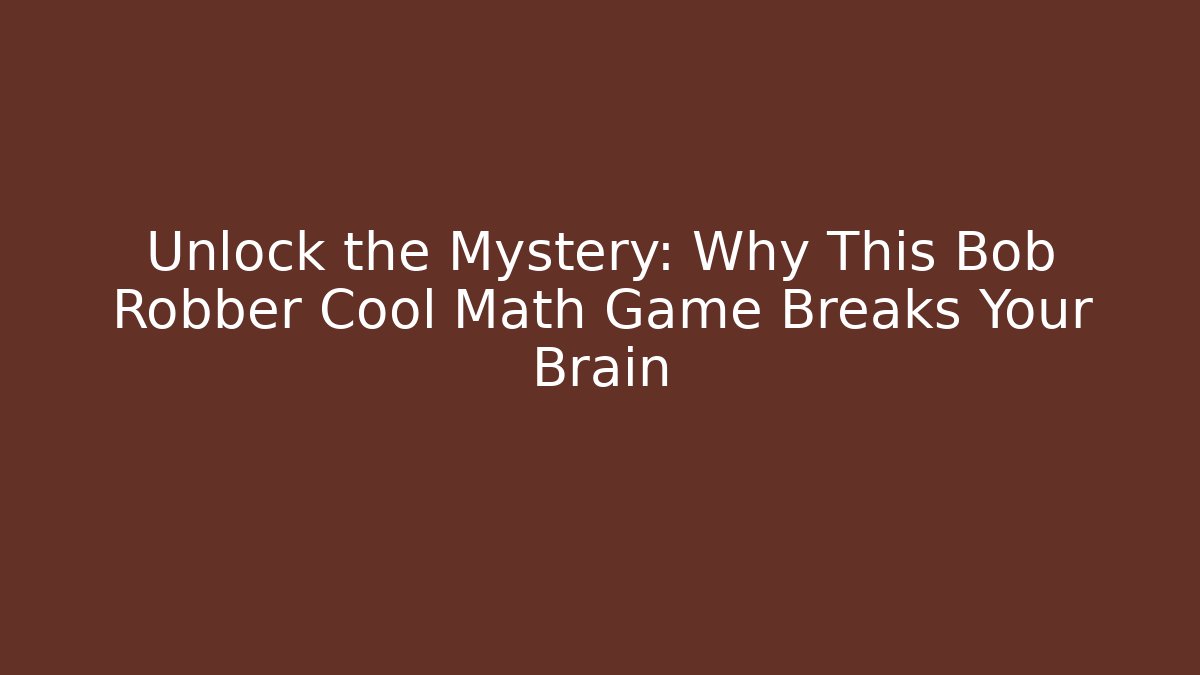 Unlock the Mystery: Why This Bob Robber Cool Math Game Breaks Your Brain - Critter Realm