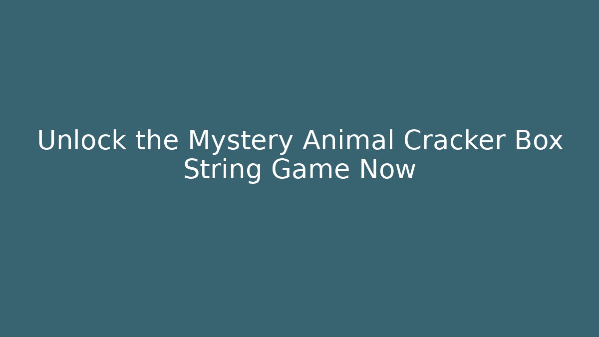 Unlock the Mystery Animal Cracker Box String Game Now