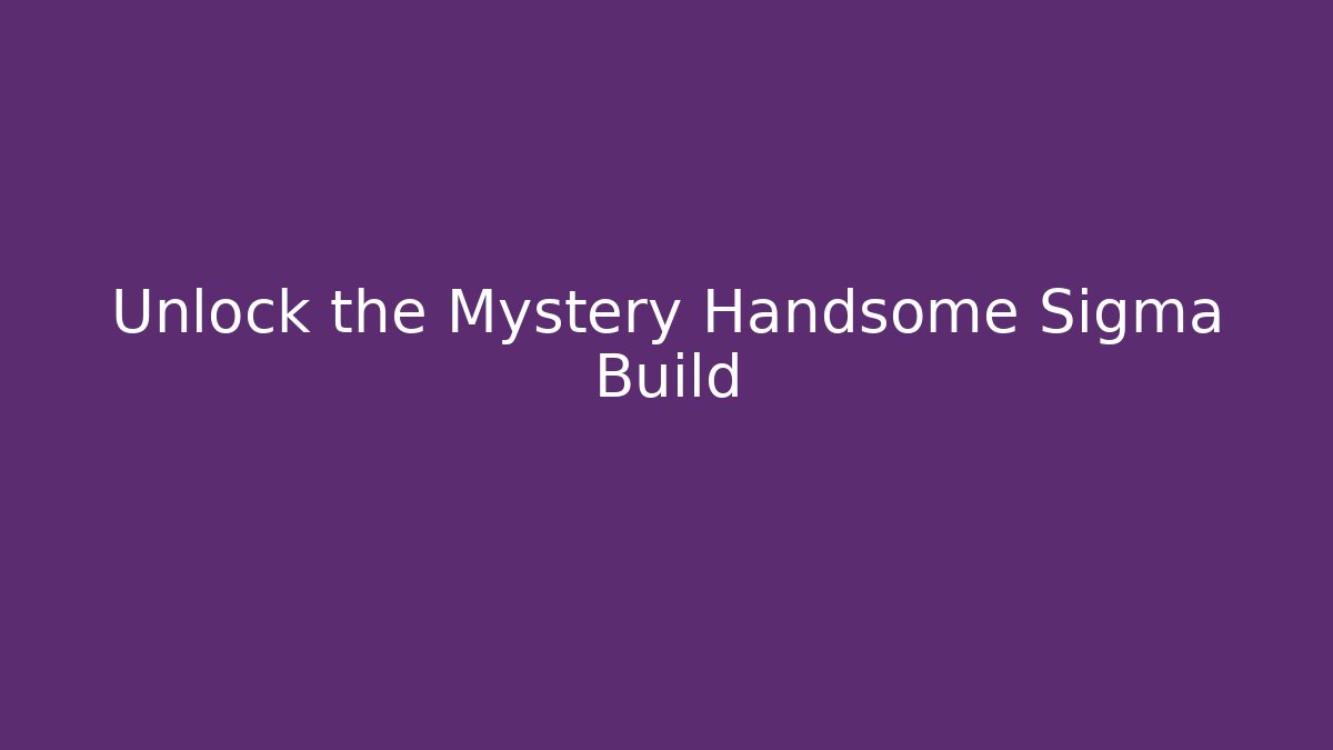 Unlock the Mystery Handsome Sigma Build - Critter Realm