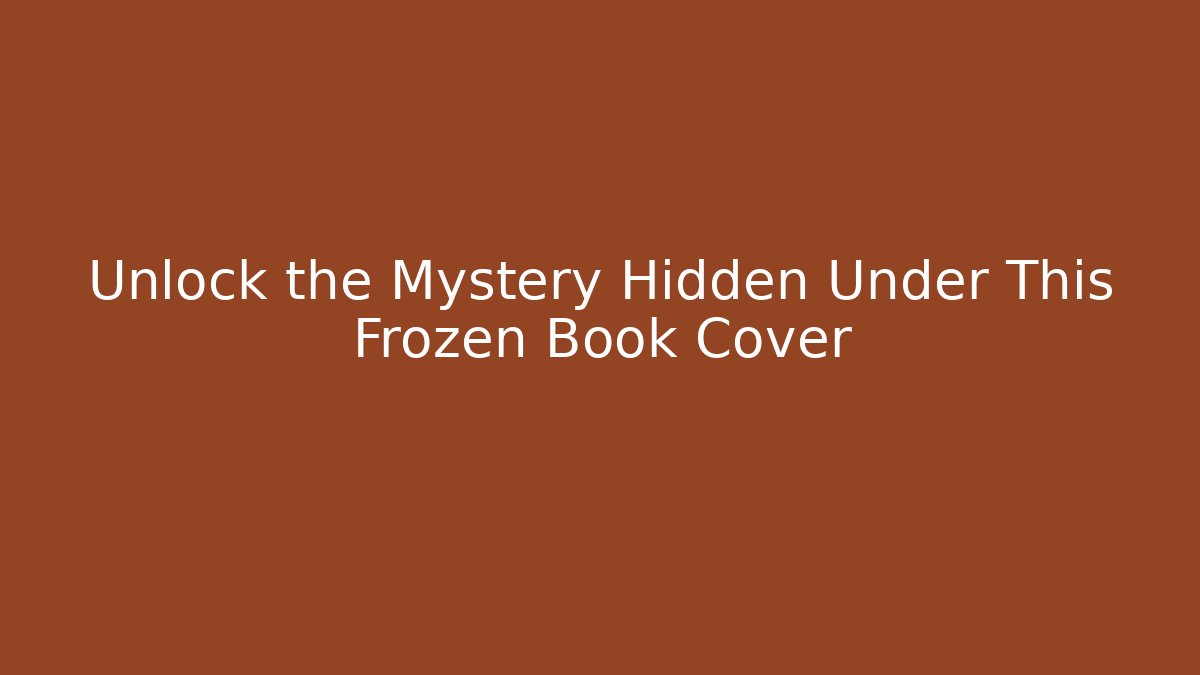 Unlock the Mystery Hidden Under This Frozen Book Cover