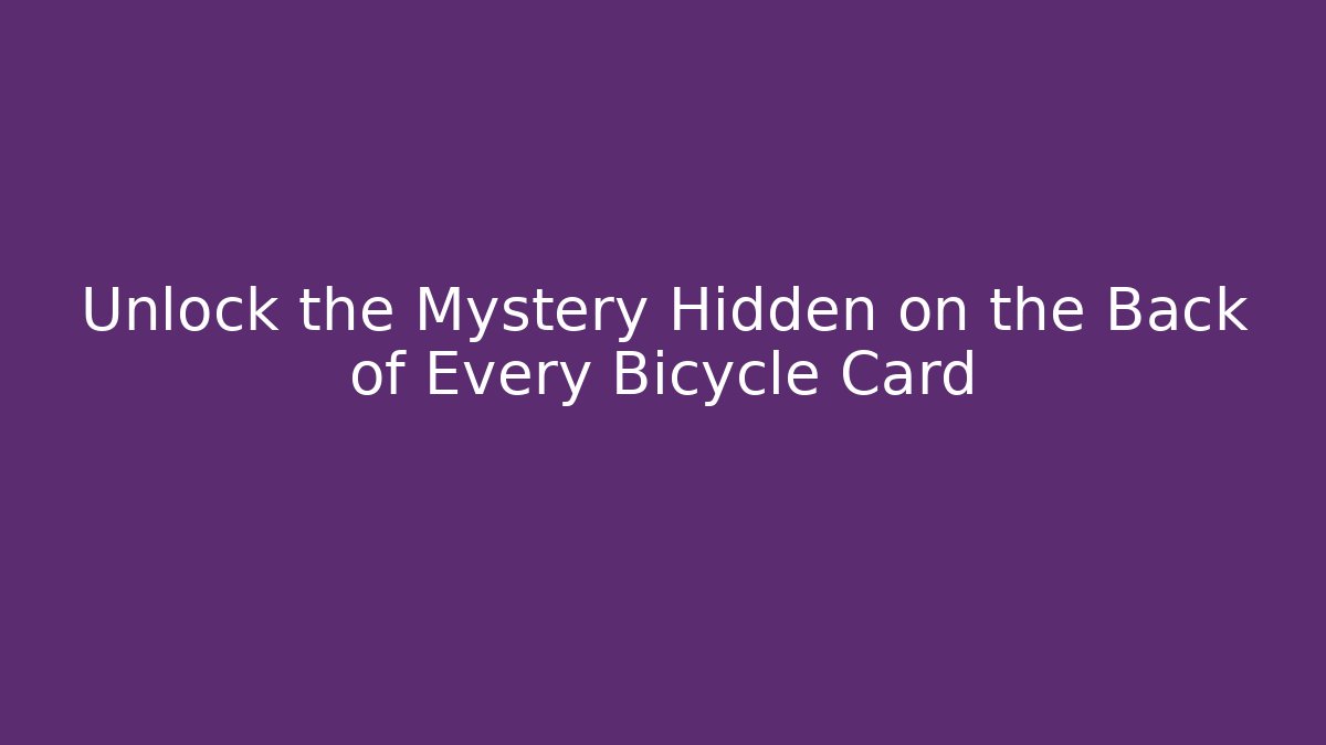 Unlock the Mystery Hidden on the Back of Every Bicycle Card