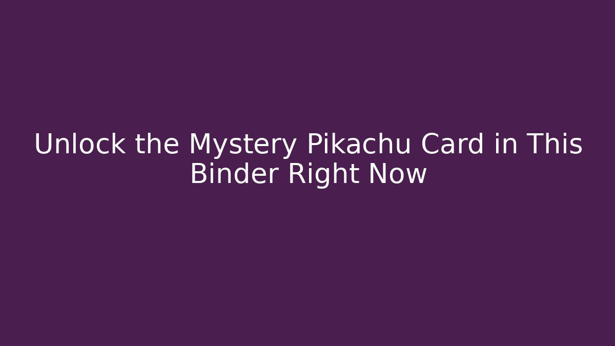 Unlock the Mystery Pikachu Card in This Binder Right Now