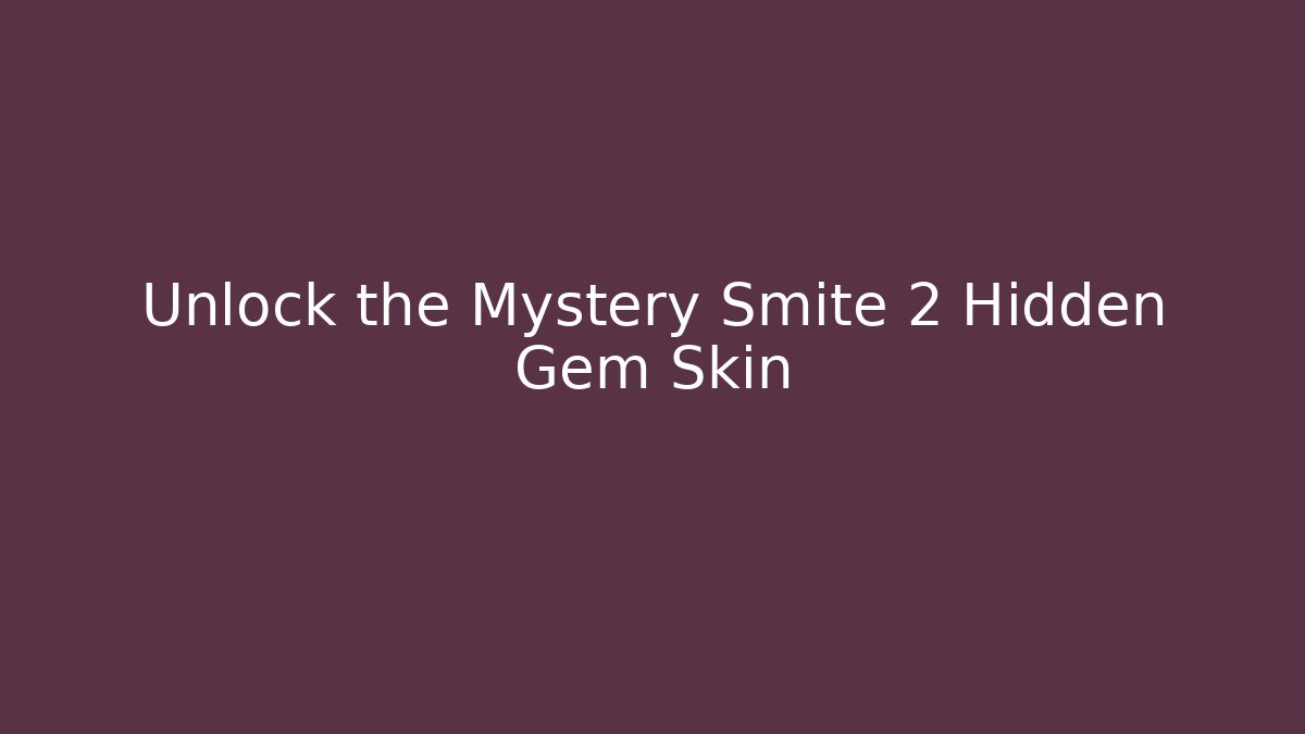 Unlock the Mystery Smite 2 Hidden Gem Skin