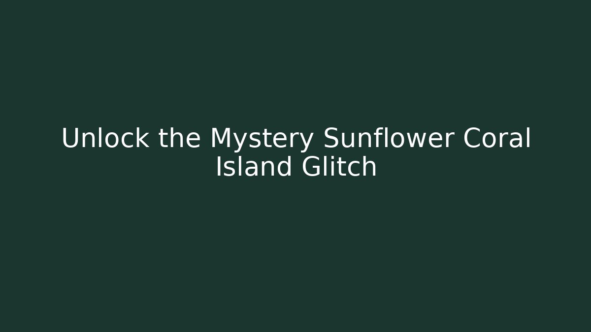 Unlock the Mystery Sunflower Coral Island Glitch