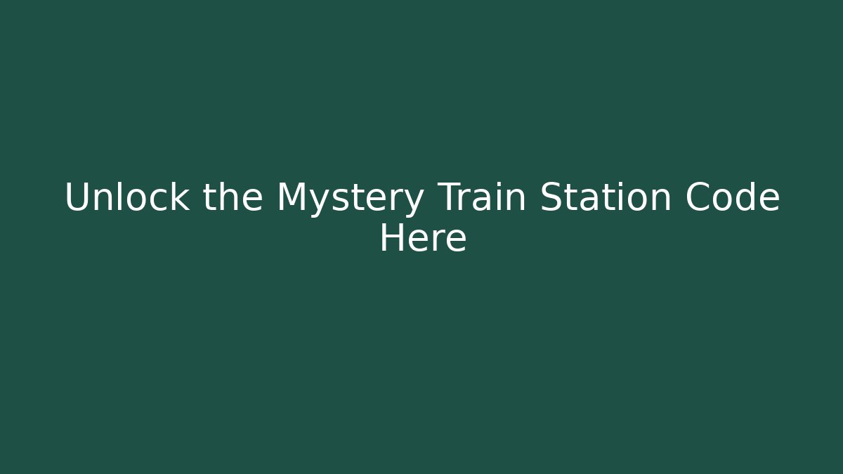 Unlock the Mystery Train Station Code Here