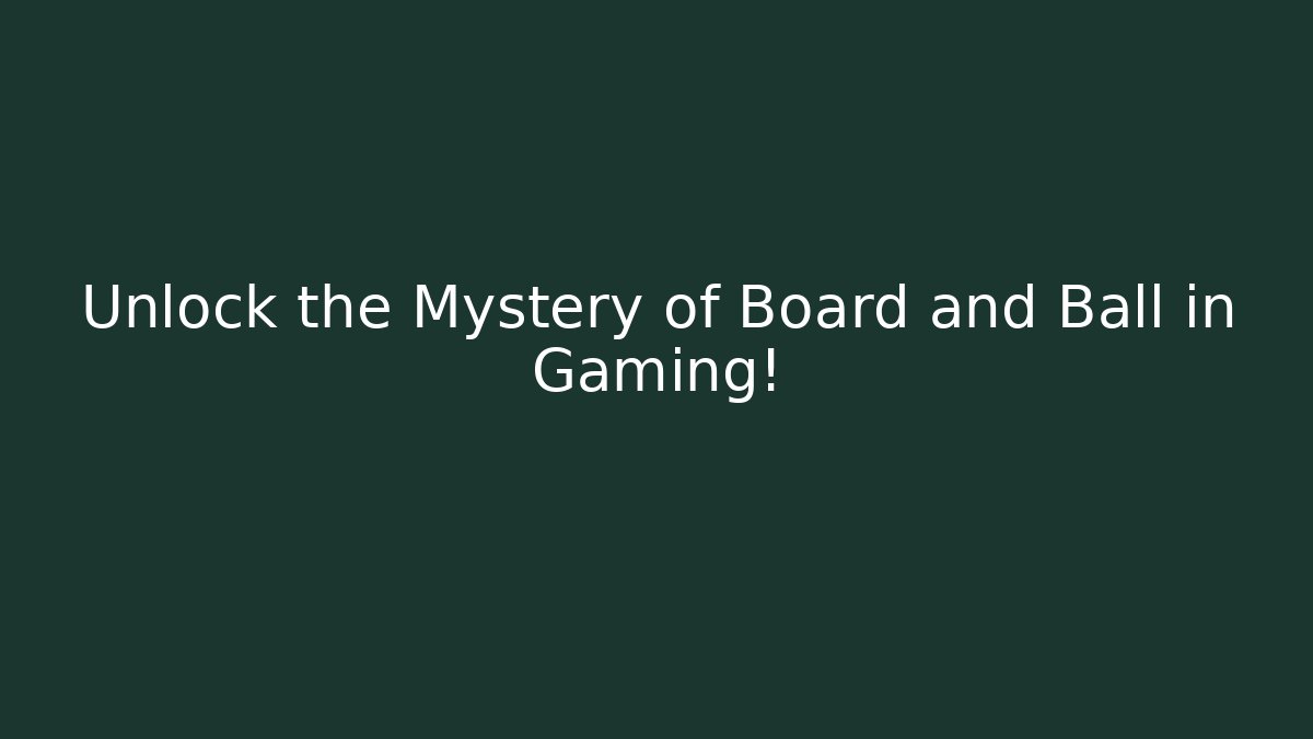 Unlock the Mystery of Board and Ball in Gaming!