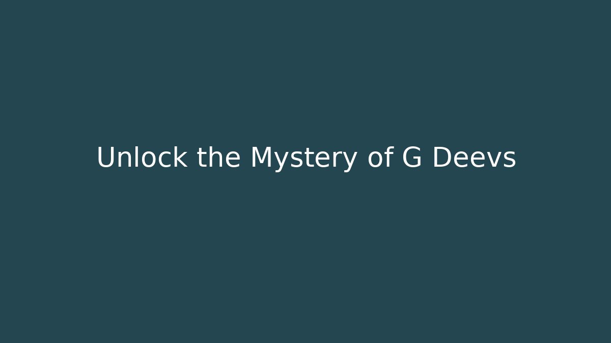 Unlock the Mystery of G Deevs