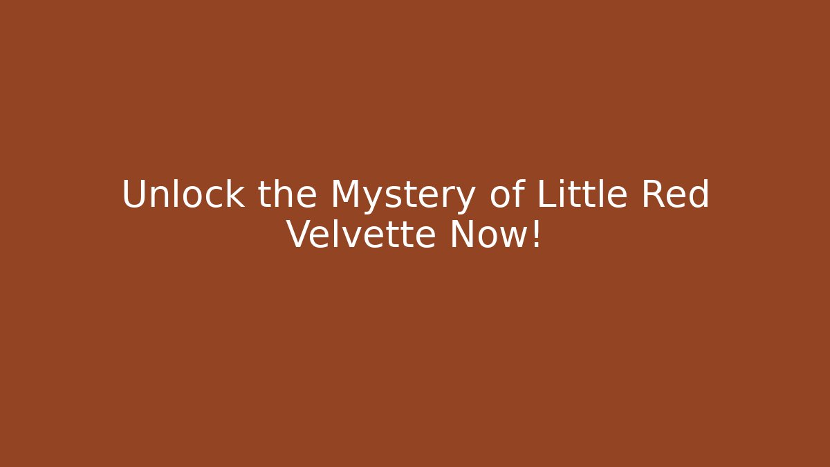 Unlock the Mystery of Little Red Velvette Now!
