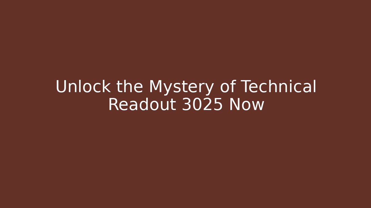 Unlock the Mystery of Technical Readout 3025 Now