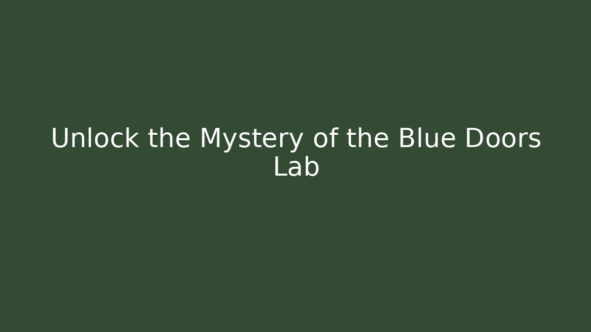Unlock the Mystery of the Blue Doors Lab