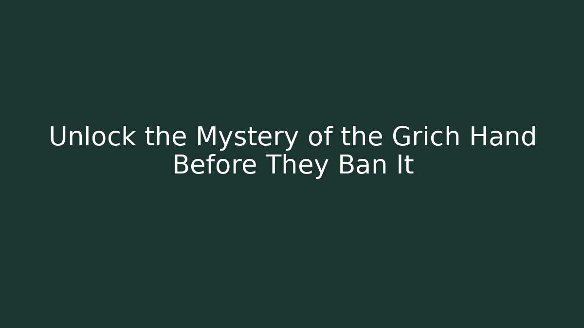 Unlock the Mystery of the Grich Hand Before They Ban It