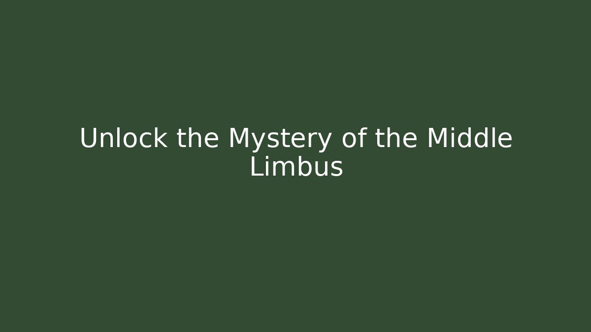 Unlock the Mystery of the Middle Limbus