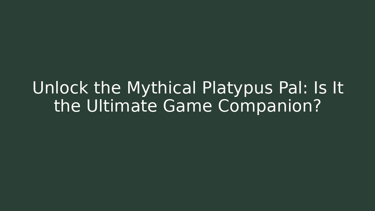 Unlock the Mythical Platypus Pal: Is It the Ultimate Game Companion?