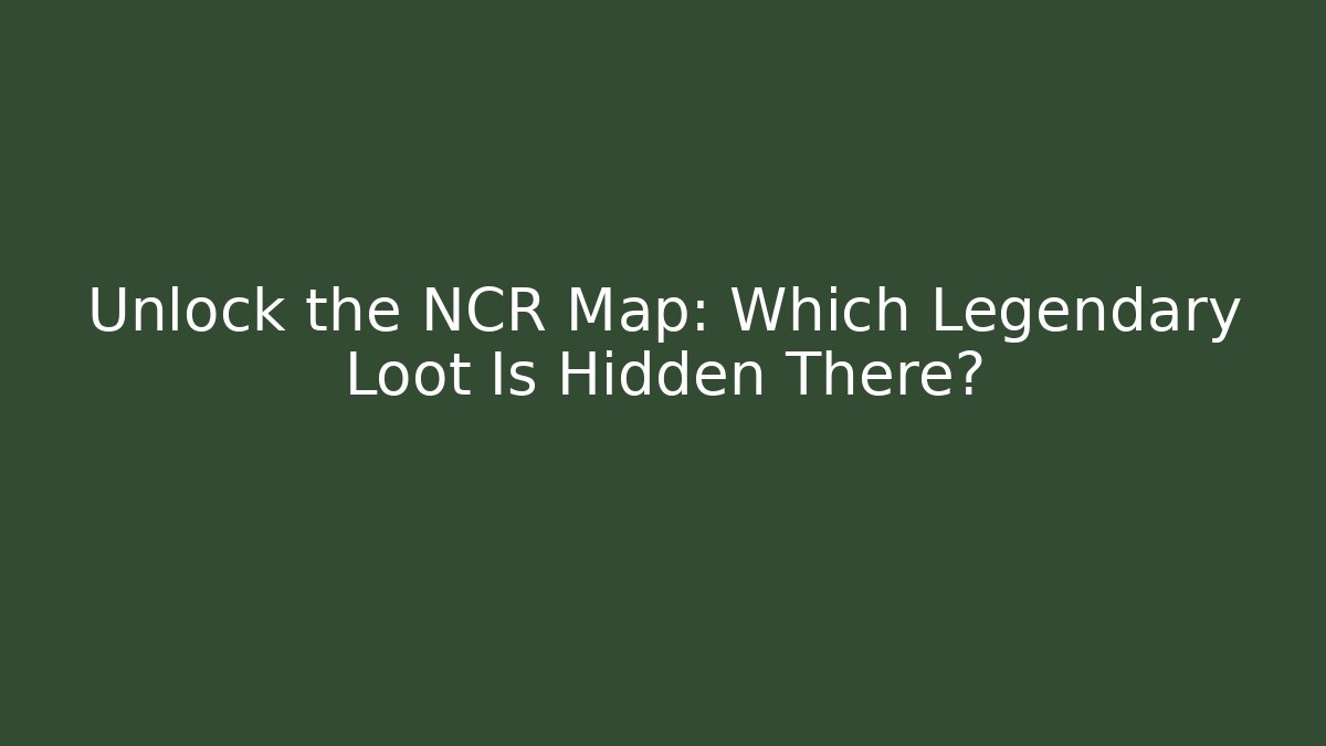 Unlock the NCR Map: Which Legendary Loot Is Hidden There? - Critter Realm