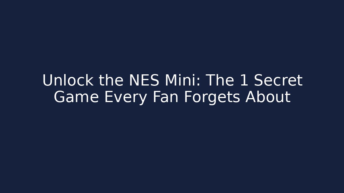 Unlock the NES Mini: The 1 Secret Game Every Fan Forgets About