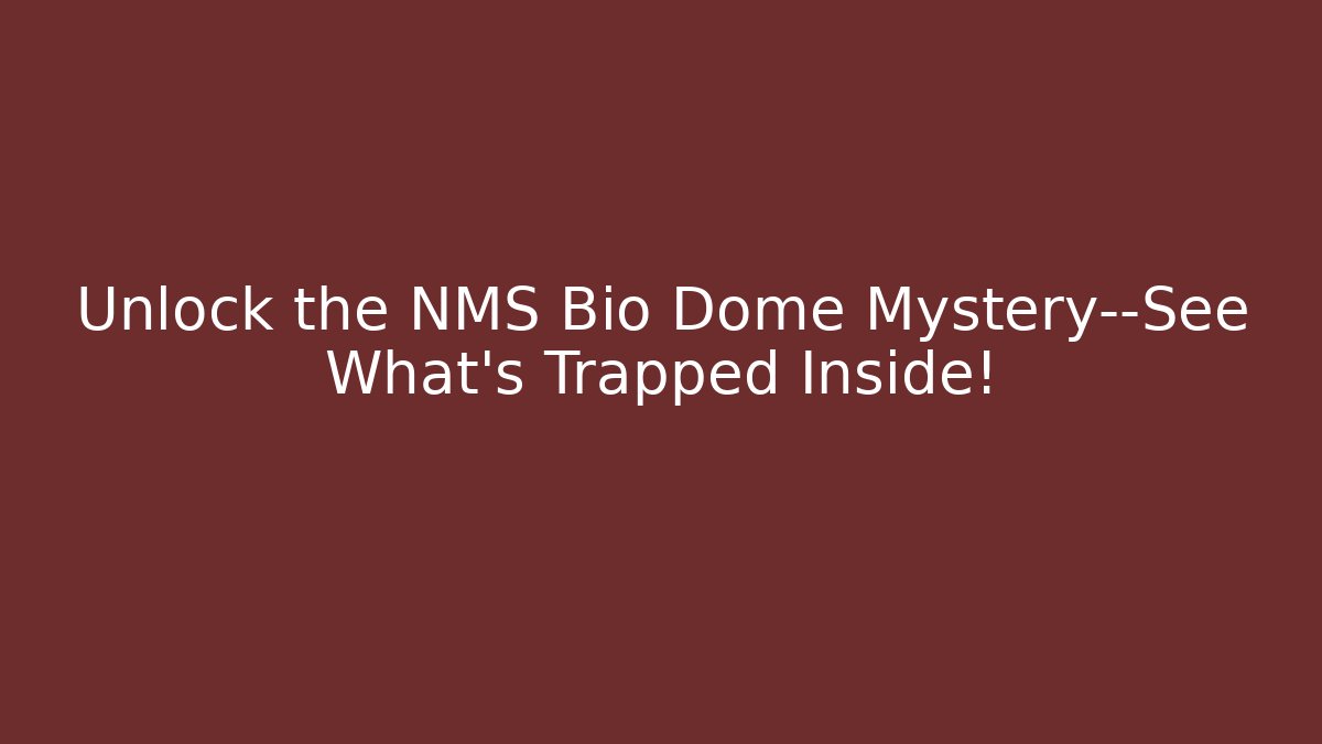 Unlock the NMS Bio Dome Mystery—See What’s Trapped Inside!