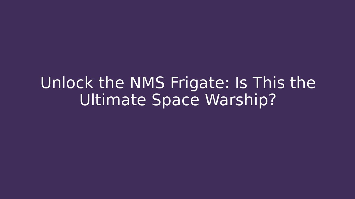 Unlock the NMS Frigate: Is This the Ultimate Space Warship?
