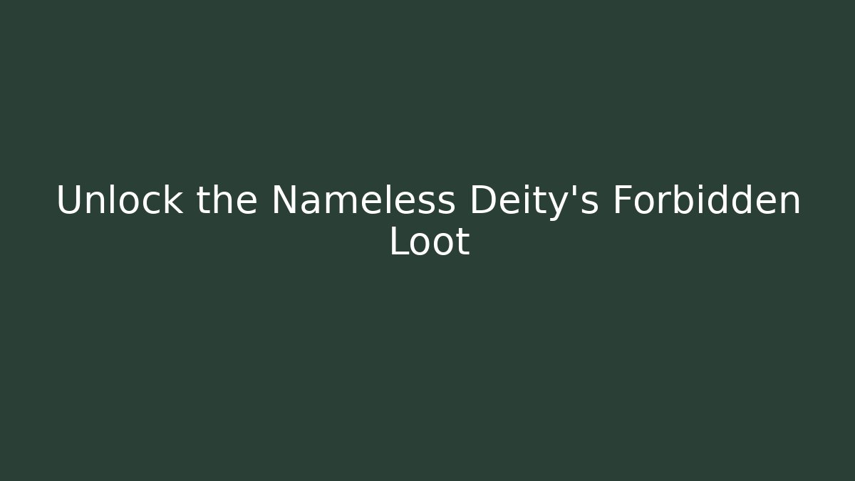 Unlock the Nameless Deity's Forbidden Loot - Critter Realm