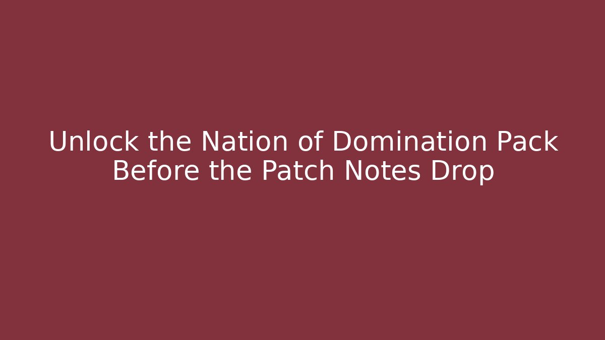 Unlock the Nation of Domination Pack Before the Patch Notes Drop - Critter Realm