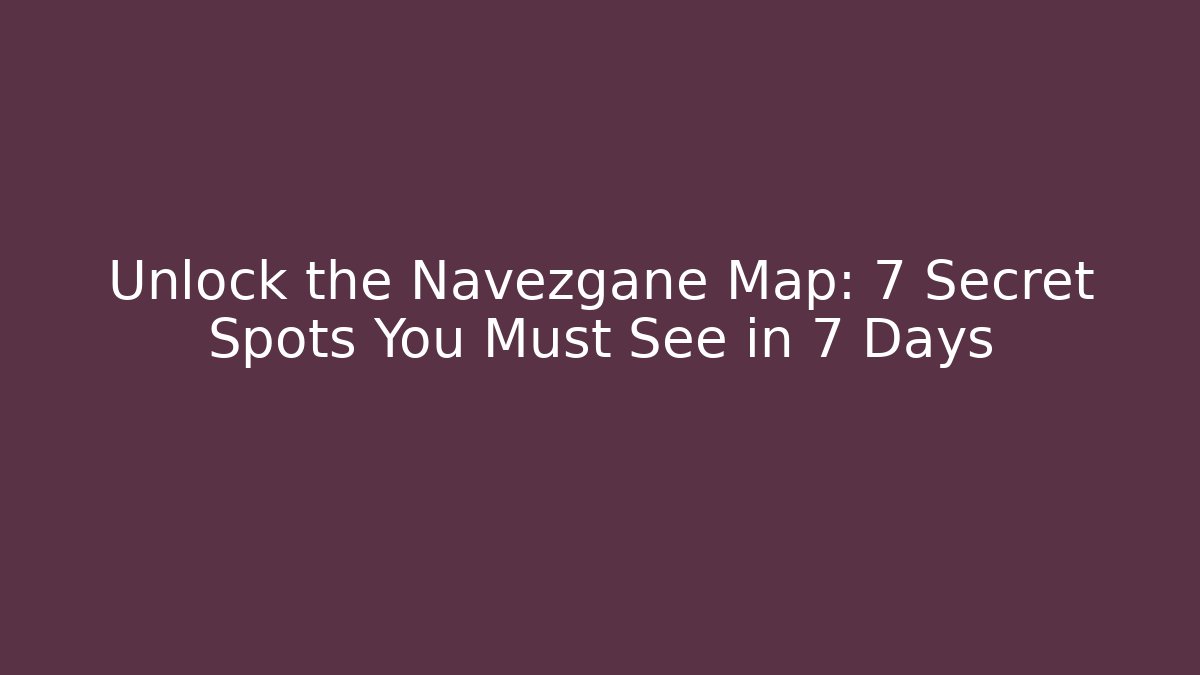 Unlock the Navezgane Map: 7 Secret Spots You Must See in 7 Days