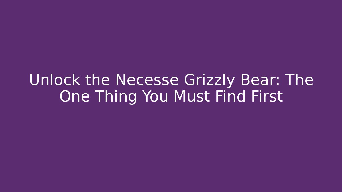 Unlock the Necesse Grizzly Bear: The One Thing You Must Find First
