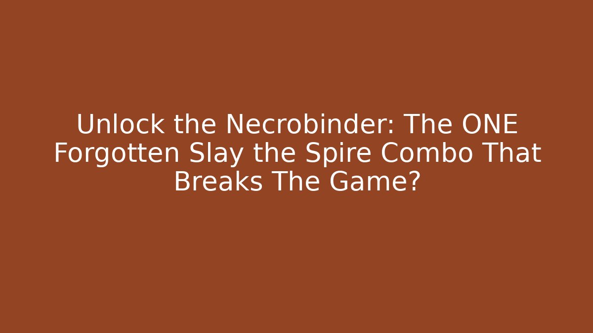 Unlock the Necrobinder: The ONE Forgotten Slay the Spire Combo That Breaks The Game?