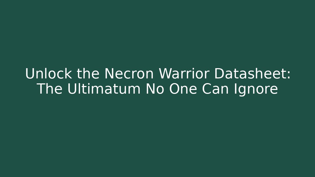 Unlock the Necron Warrior Datasheet: The Ultimatum No One Can Ignore