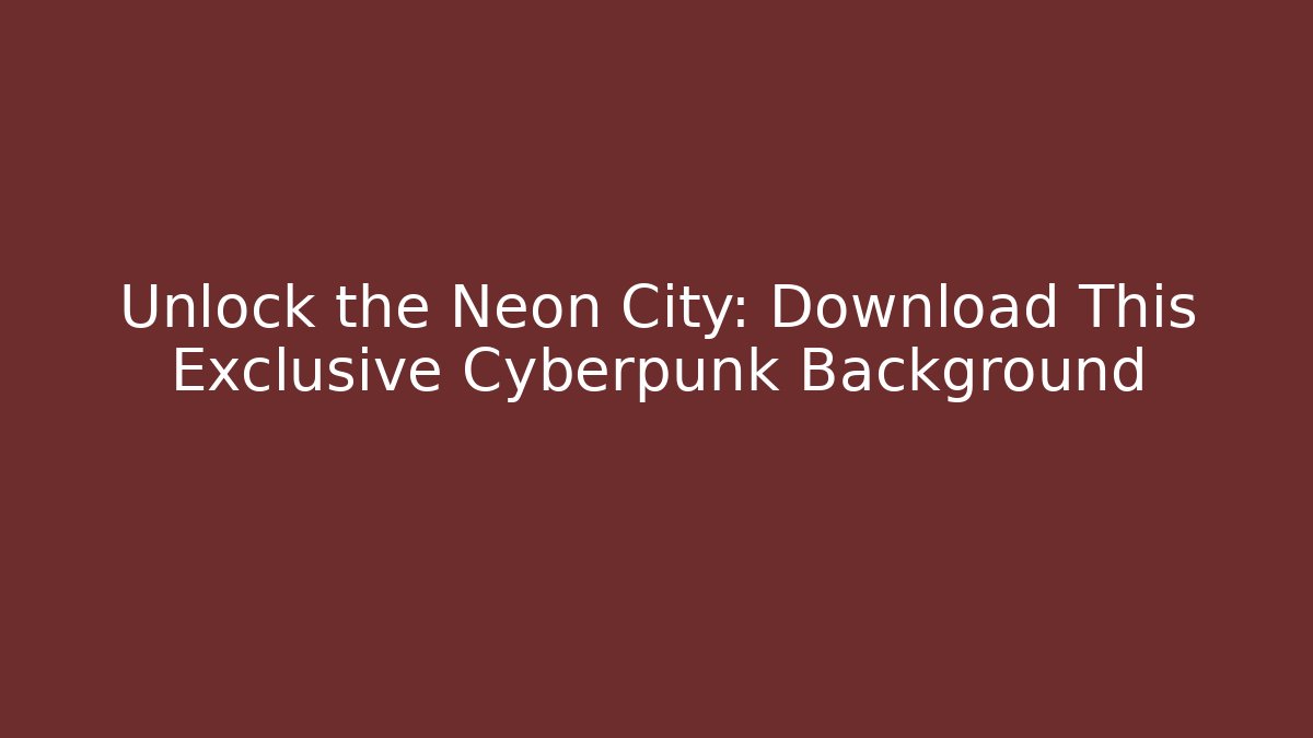 Unlock the Neon City: Download This Exclusive Cyberpunk Background