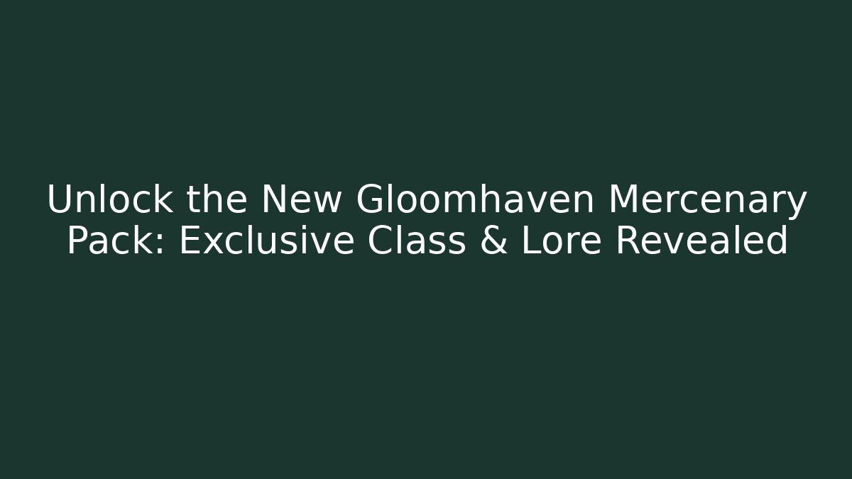 Unlock the New Gloomhaven Mercenary Pack: Exclusive Class & Lore Revealed