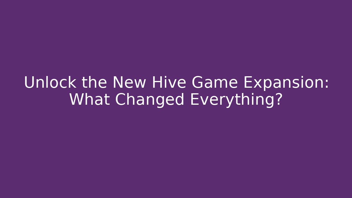 Unlock the New Hive Game Expansion: What Changed Everything? - Critter Realm