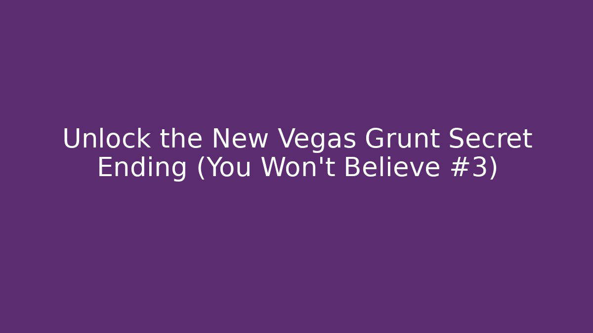 Unlock the New Vegas Grunt Secret Ending (You Won't Believe #3)