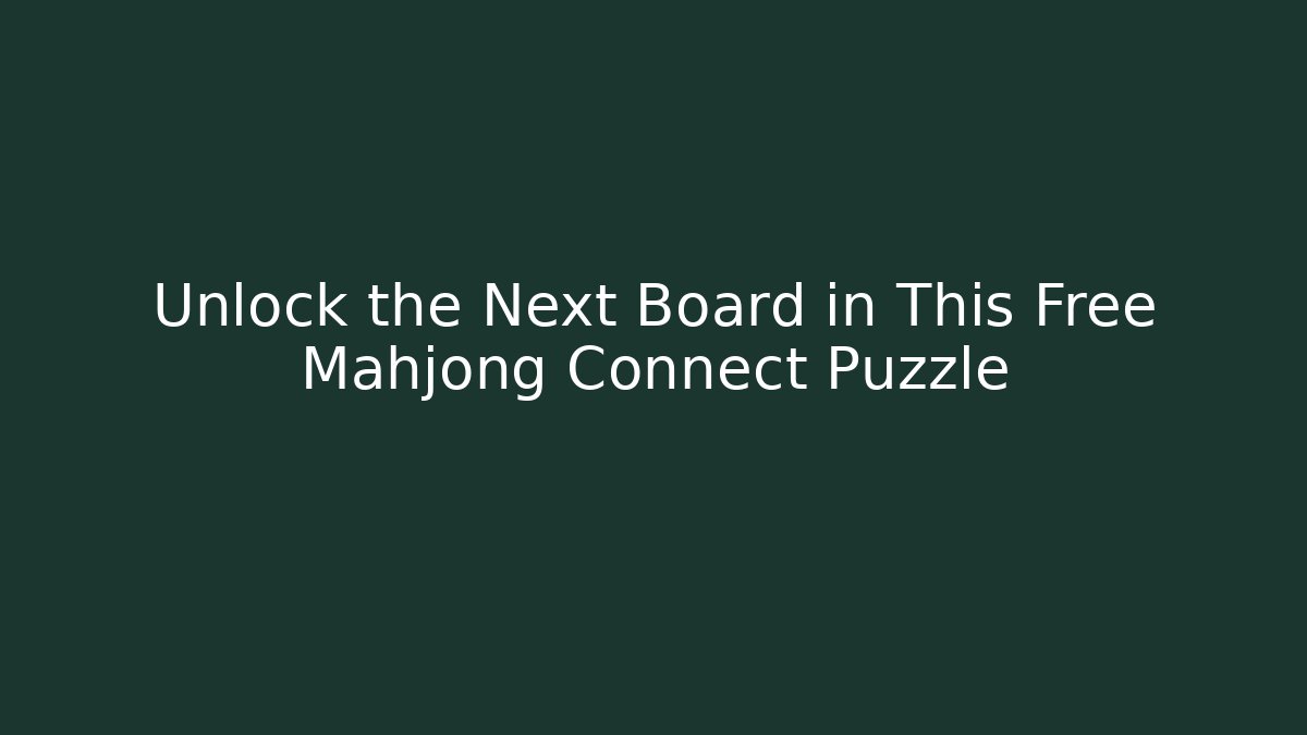 Unlock the Next Board in This Free Mahjong Connect Puzzle
