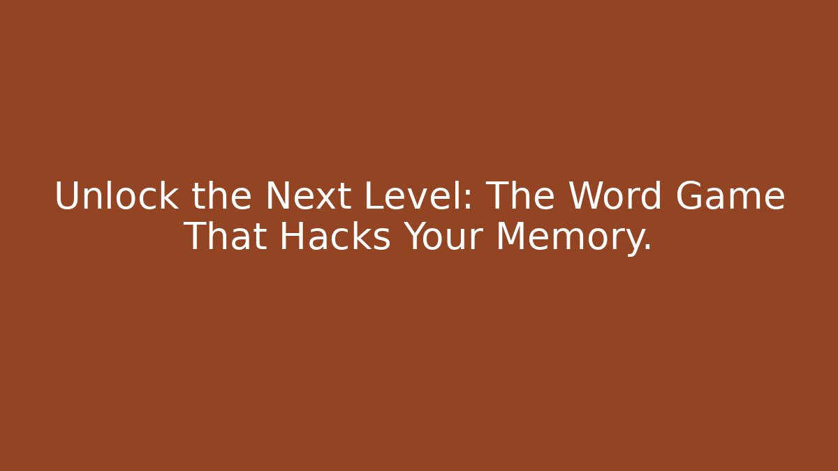 Unlock the Next Level: The Word Game That Hacks Your Memory.