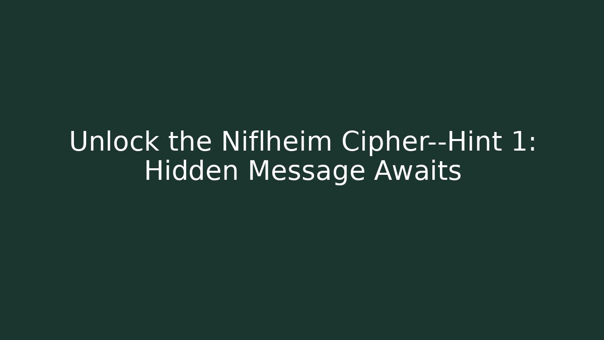 Unlock the Niflheim Cipher—Hint 1: Hidden Message Awaits - Critter Realm