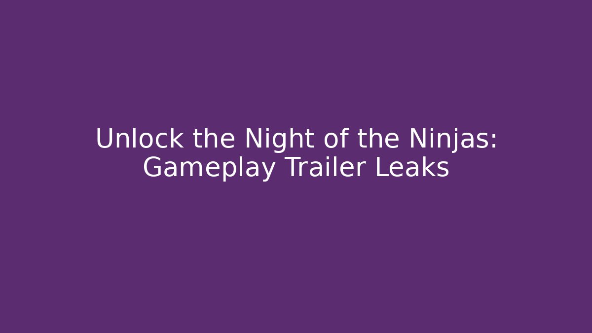 Unlock the Night of the Ninjas: Gameplay Trailer Leaks - Critter Realm