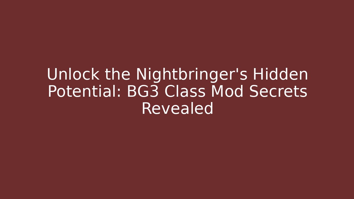 Unlock the Nightbringer's Hidden Potential: BG3 Class Mod Secrets Revealed